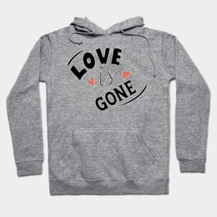 LOVE IS GONE Hoodie